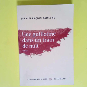 Une guillotine dans un train de nuit  –...