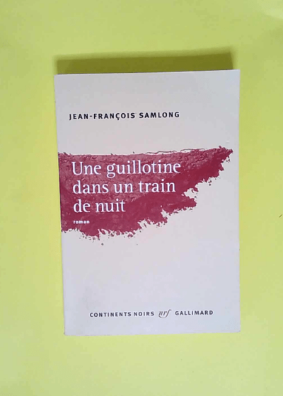 Une guillotine dans un train de nuit  - Jean-François Samlong