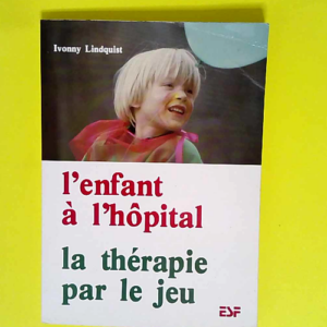 L Enfant à l hôpital la thérapie par le je...