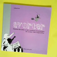 Avorter Histoires des luttes et des conditions d avortement des années 1960 à aujourd hui – Collectif IVP