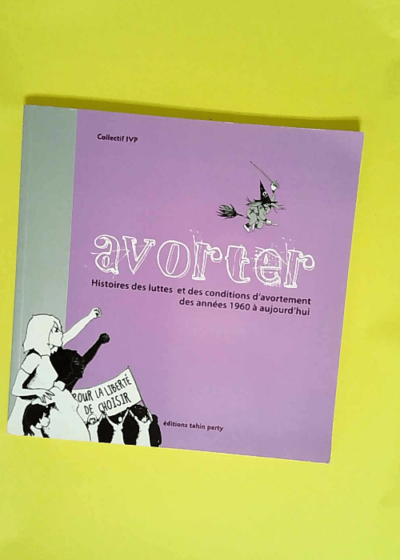 Avorter Histoires des luttes et des conditions d avortement des années 1960 à aujourd hui - Collectif IVP