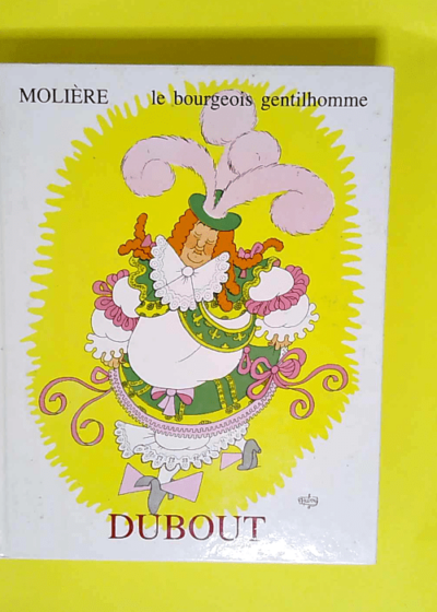 Molière. Le Bourgeois gentilhomme Illustrations de Dubout - Molière