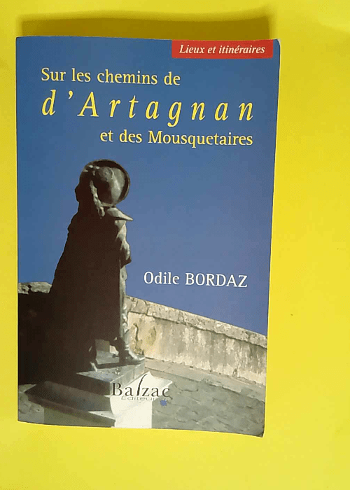 Sur les chemins de d Artagnan et des Mousquetaires  – Odile Bordaz