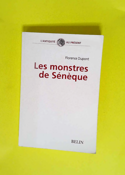 Les monstres de Sénèque Pour une dramaturgie de la tragédie romaine - Florence Dupont