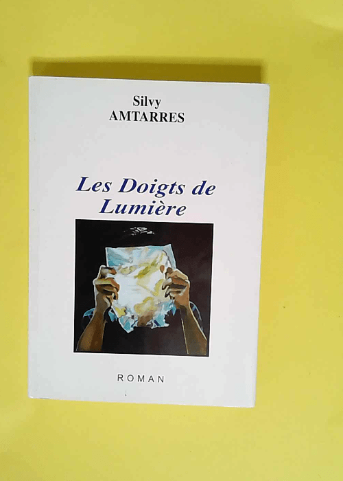 Les doigts de lumière  – Silvy Amtarre...