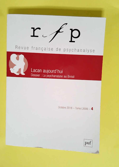 Revue Francaise De Psychanalyse N.82-4 Réévaluer l héritage de Lacan - Revue Francaise De Psychanalyse