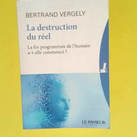 La destruction du réel  – Bertrand Ver...