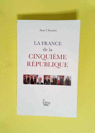 La France de la Cinquième République  - Anne T. Bouchet