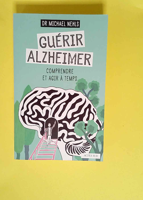 Guérir Alzheimer Comprendre et agir à temps...