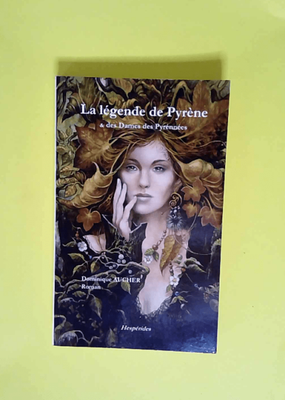 La légende de Pyrène et des dames des Pyrénées Roman - Dominique Aucher