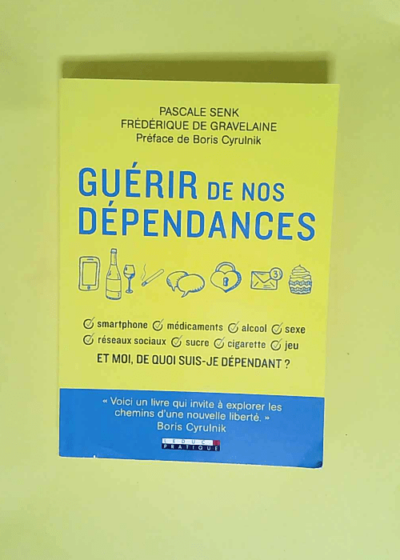 Guérir de nos dépendances Et moi de quoi suis-je dépendant ? - Pascale Senk