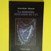 La derniere tentation du lys  – Jean ma...