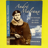 André Malraux Un écrivain au coeur du sièc...