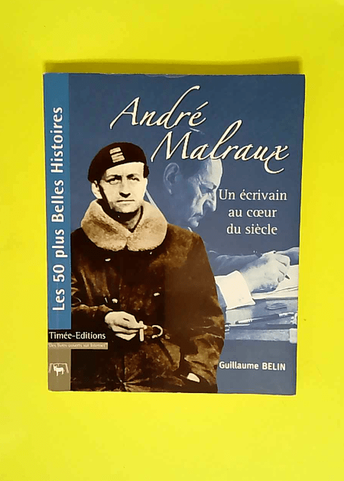 André Malraux Un écrivain au coeur du sièc...