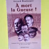 À mort la Gueuse ! Comment Pétain liquida l...