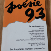 Poésie 93 : N° 47 – Le Sentiment Latin – Quatre Poetes Roumains D’aujourd’hui – Avril 1993 – Collectif