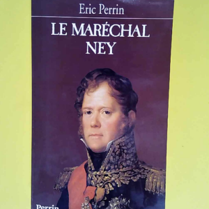 Le maréchal Ney  – Eric Perrin