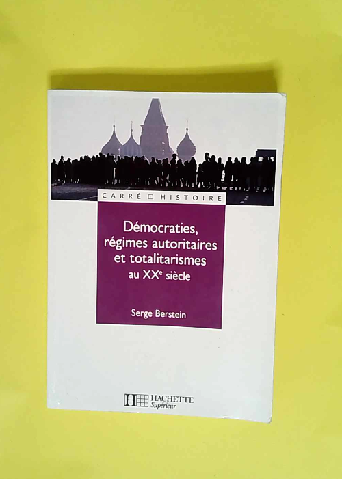Démocraties régimes autoritaires et totalitarismes au XXe siècle  – Serge Berstein