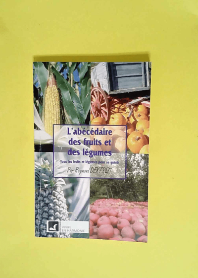 L Abécédaire des fruits et des légumes  - Raymond Dextreit