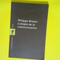 L utopie de la communication Le mythe du village planétaire – Philippe Breton