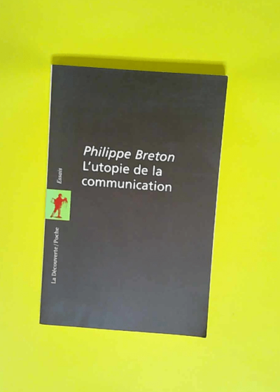 L utopie de la communication Le mythe du village planétaire - Philippe Breton