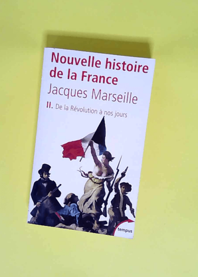 Nouvelle histoire de France - tome 2 De la révolution à nos jours Tome 2 De la Révolution à nos jours Tome 02 - Jacques Marseille