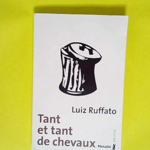 Tant Et Tant De Chevaux  – Luiz Ruffato