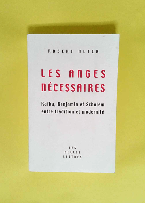 Les Anges nécessaires Kafka Benjamin et Scholem entre tradition et modernité. – Robert Alter