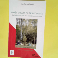 Forêt vivante ou désert boisé ? La forêt française à la croisée des chemins – Jean-Pierre Leonard