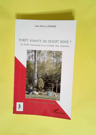 Forêt vivante ou désert boisé ? La forêt française à la croisée des chemins - Jean-Pierre Leonard