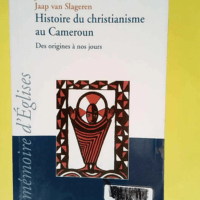 Histoire du Christianisme au Cameroun Des origines à nos jours – Jean-Paul Messina