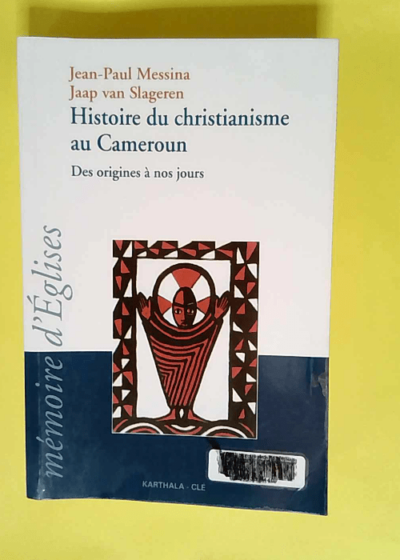 Histoire du Christianisme au Cameroun Des origines à nos jours - Jean-Paul Messina