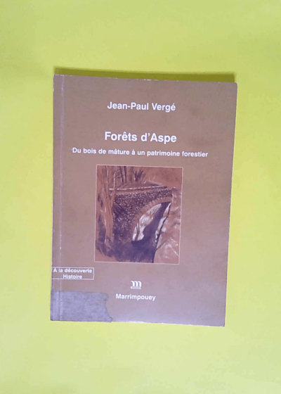 Forêts d Aspe Du bois de mâture à un patrimoine forestier - Jean-paul Vergé