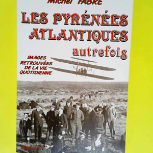 Les Pyrénées-Atlantiques autrefois  –...