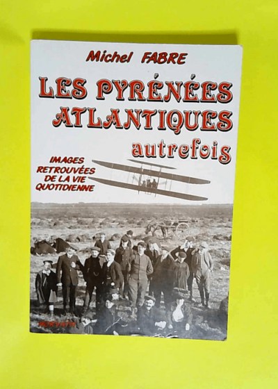 Les Pyrénées-Atlantiques autrefois  - Michel Fabre