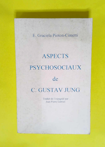 ASPECTS PSYCHOSOCIAUX DE CARL GUSTAV JUNG - E. Graciela Pioton-Cimetti