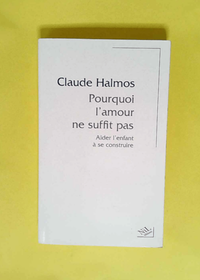 Pourquoi l amour ne suffit pas  - Claude Halmos