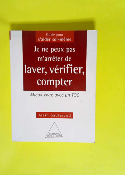 Je ne peux pas m arrêter de laver vérifier compter Mieux vivre avec un toc - Alain Sauteraud