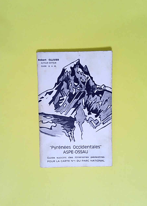 Aspe-Ossau Guide succinct pour la carte Aspe-Ossau du Parc national itinéraires pédestres (Pyrénées occidentales) – Robert Ollivier