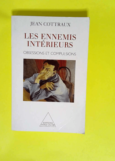 Les Ennemis intérieurs. Obsessions et compulsions  - Jean Cottraux