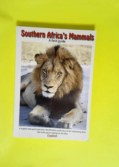 Southern Africa s Mammals A field Guide - Robin Frandsen