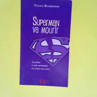 Superman-va-mourir Journal d une infirmière en soins palliatifs  – Pascale Boumediane