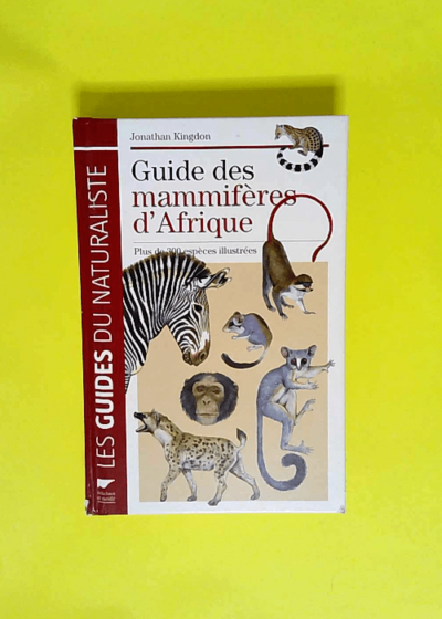 Guide des mammifères d Afrique Plus de 300 espèces illustrées - Jonathan Kingdon