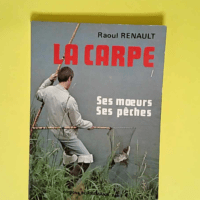 La Carpe Ses Moeurs Ses Pêches – Raoul...