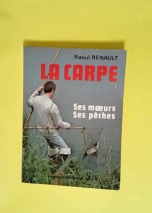 La Carpe Ses Moeurs Ses Pêches – Raoul...