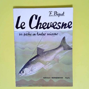 Le Chevesne Sa Peche En Toute Saison – Biguet F.