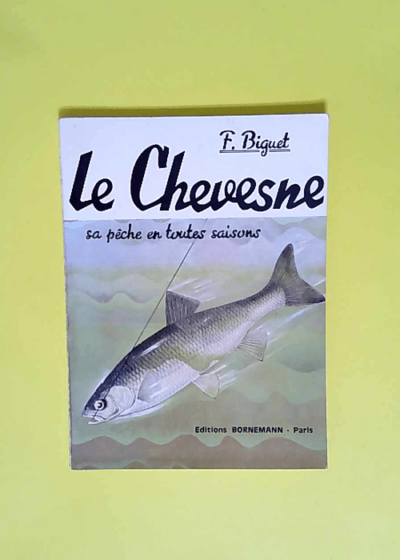 Le Chevesne Sa Peche En Toute Saison - Biguet F.