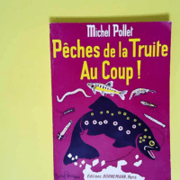 Peches De La Truite Au Coup !  – Michel Pollet