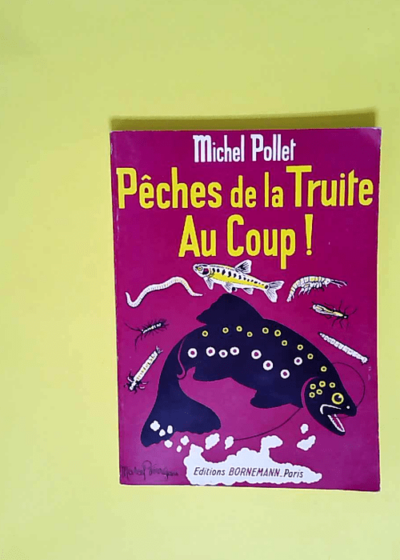 Peches De La Truite Au Coup !  - Michel Pollet