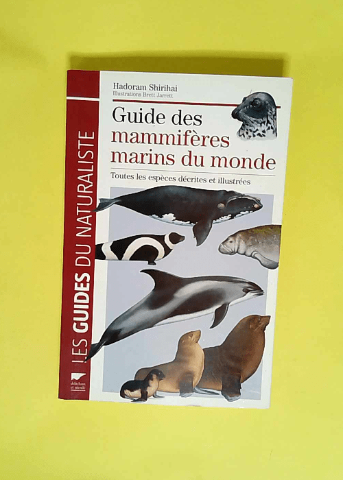 Guide des mammifères marins du monde Toutes les espèces décrites et illustrées – Hadoram Shirihai